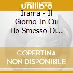 Irama - Il Giorno In Cui Ho Smesso Di Pensare cd