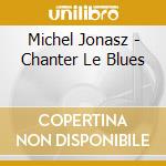 Michel Jonasz - Chanter Le Blues cd musicale