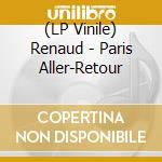 (LP Vinile) Renaud - Paris Aller-Retour vinile