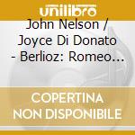 John Nelson / Joyce Di Donato - Berlioz: Romeo Et Juliette (2 Cd+Dvd) cd