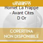 Hornet La Frappe - Avant Cites D Or cd
