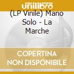 (LP Vinile) Mano Solo - La Marche lp vinile