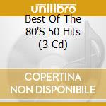 Best Of The 80'S 50 Hits (3 Cd) cd