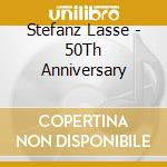 Stefanz Lasse - 50Th Anniversary cd musicale di Stefanz Lasse