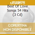 Best Of Love Songs 54 Hits (3 Cd) cd musicale