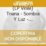 (LP Vinile) Triana - Sombra Y Luz - Picture Vinyl vinile