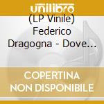 (LP Vinile) Federico Dragogna - Dove Nascere vinile