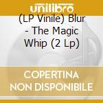 (LP Vinile) Blur - The Magic Whip (2 Lp) vinile