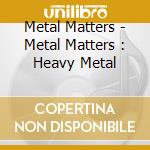 Metal Matters - Metal Matters : Heavy Metal cd