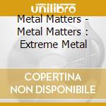 Metal Matters - Metal Matters : Extreme Metal cd