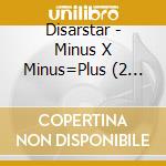 Disarstar - Minus X Minus=Plus (2 Cd) cd musicale di Disarstar