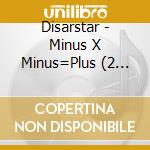 Disarstar - Minus X Minus=Plus (2 Cd) cd