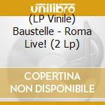 (LP Vinile) Baustelle - Roma Live! (2 Lp) vinile