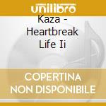 Kaza - Heartbreak Life Ii cd