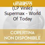 (LP Vinile) Supermax - World Of Today lp vinile
