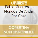 Pablo Guerrero - Mundos De Andar Por Casa cd