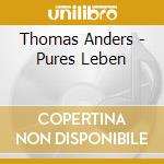 Thomas Anders - Pures Leben cd musicale di Thomas Anders
