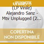 (LP Vinile) Alejandro Sanz - Mtv Unplugged (2 Lp) vinile