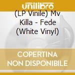 (LP Vinile) Mv Killa - Fede (White Vinyl) vinile
