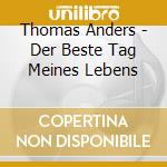 Thomas Anders - Der Beste Tag Meines Lebens cd musicale di Thomas Anders