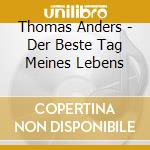 Thomas Anders - Der Beste Tag Meines Lebens cd
