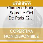 Chimene Badi - Sous Le Ciel De Paris (2 Cd) cd