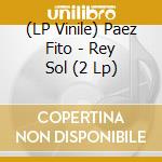 (LP Vinile) Paez Fito - Rey Sol (2 Lp) vinile