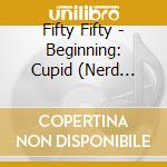 Fifty Fifty - Beginning: Cupid (Nerd Ver.) cd