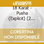 18 Karat - Pusha (Explicit) (2 Cd) cd