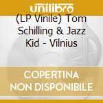 (LP Vinile) Tom Schilling & Jazz Kid - Vilnius lp vinile di Tom Schilling & Jazz Kid