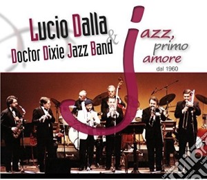 Lucio Dalla & Doctor Dixie Jazz Band - Jazz, Primo Amore Dal 1960 (2 Cd) cd musicale di Lucio dalla & doctor