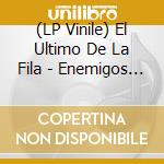 (LP Vinile) El Ultimo De La Fila - Enemigos De Lo Ajeno vinile