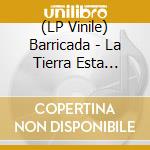 (LP Vinile) Barricada - La Tierra Esta Sorda - 140Gm Vinyl vinile