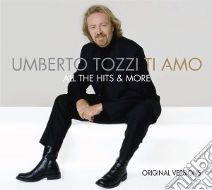 Ti amo - all the hits & more cd musicale di Umberto Tozzi