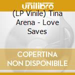 (LP Vinile) Tina Arena - Love Saves lp vinile