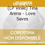 (LP Vinile) Tina Arena - Love Saves vinile