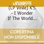 (LP Vinile) K'S - I Wonder If The World Knows vinile