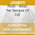 Pooh - Amici Per Sempre (4 Cd) cd musicale