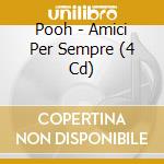 Pooh - Amici Per Sempre (4 Cd) cd
