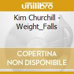 Kim Churchill - Weight_Falls cd