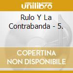 Rulo Y La Contrabanda - 5. cd musicale