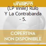 (LP Vinile) Rulo Y La Contrabanda - 5. vinile