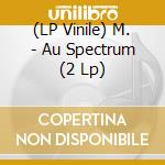 (LP Vinile) M. - Au Spectrum (2 Lp) lp vinile