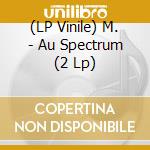 (LP Vinile) M. - Au Spectrum (2 Lp) vinile