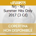 Nrj - Nrj Summer Hits Only 2017 (3 Cd) cd musicale di Nrj