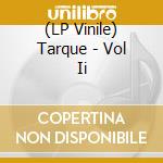 (LP Vinile) Tarque - Vol Ii vinile