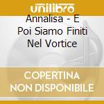 Annalisa - E Poi Siamo Finiti Nel Vortice cd