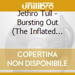 Jethro Tull - Bursting Out (The Inflated Edition) (3 Cd+3 Dvd) cd