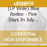 (LP Vinile) Blue Rodeo - Five Days In July (Neon Orange Deluxe Edition) vinile