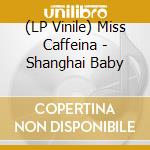 (LP Vinile) Miss Caffeina - Shanghai Baby lp vinile